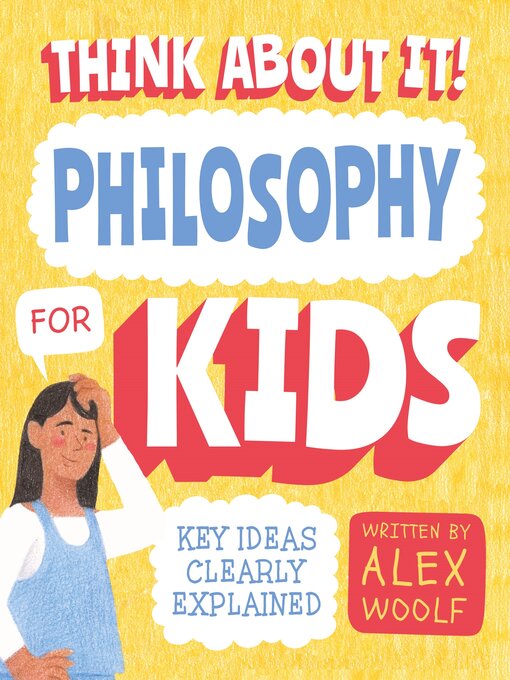 Title details for Think About It! Philosophy for Kids: Key Ideas Clearly Explained by Alex Woolf - Wait list